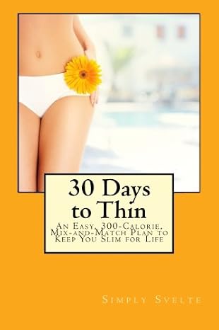 Simply Svelte 30 Days to Thin: An Easy, 300-Calorie, Mix-and-Match Plan to Keep You Slim for Life