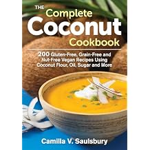 The Complete Coconut Cookbook: 200 Gluten-free, Grain-free and Nut-free Vegan Recipes Using Coconut Flour, Oil, Sugar and More Paperback Illustrated, September 11, 2014