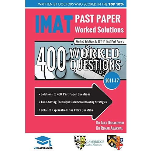 IMAT Past Paper Worked Solutions: 2011 - 2017, Detailed Step-By-Step Explanations for over 500 Questions, IMAT, UniAdmissions Paperback July 19, 2018