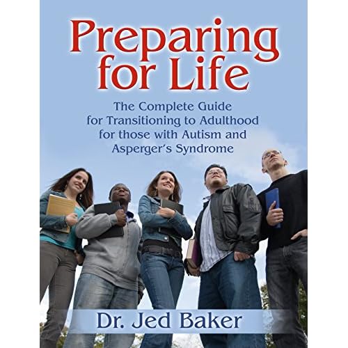 Preparing for Life: The Complete Guide for Transitioning to Adulthood for Those with Autism and Aspergers Syndrome Paperback January 1, 2006