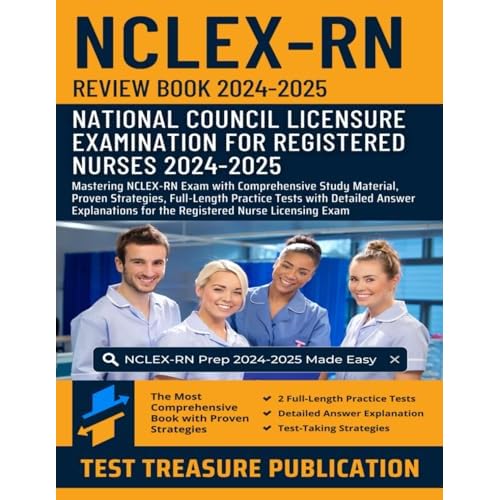 NCLEX RN Review Book 2024-2025: Mastering NCLEX-RN Exam with Comprehensive Study Material, Proven Strategies, Full-Length Practice Tests with Detailed ... for the Registered Nurse Licensing Exam