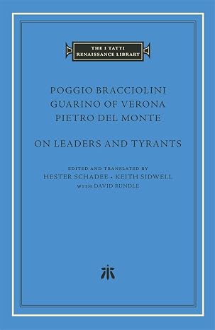 On Leaders and Tyrants (The I Tatti Renaissance Library)