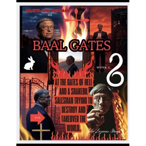 BAAL GATES At The Gates Of Hell And a Snakeoil Salesman Trying To Destroy And Takeover The World Like Clockwork: A Time When Truth Must Trump Feelings Paperback February 17, 2025