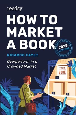 How to Market a Book: Overperform in a Crowded Market (Reedsy Marketing Guides)