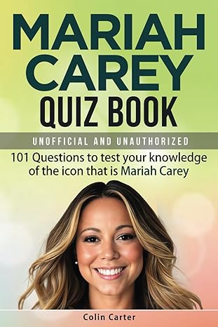 Mariah Carey Quiz Book: 101 Questions To Test Your Knowledge Of The Icon That Is Mariah Carey Paperback November 7, 2024