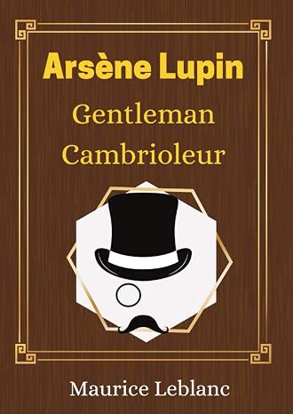 Arsene Lupin Gentleman Cambrioleur - Maurice Leblanc -: Le livre a l'origine de la serie Netflix - nouvelle edition (French Edition)