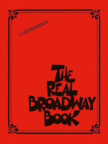 The Real Broadway Book C Instruments | Broadway Fake Book for Piano and Melody Instruments | 149 Classic Show Tunes in Easy-to-Read Notation | Essential Musical Theatre Songbook for Students