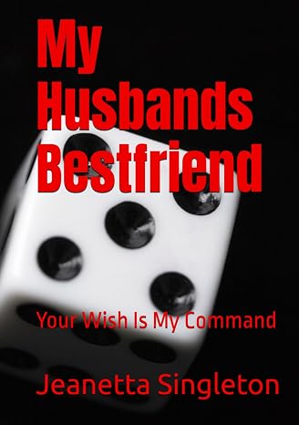 My Husbands Bestfriend: Your Wish Is My Command (The Stronghold Love Has On The Heart)