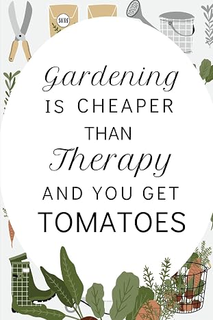 Gardening Is Cheaper Than Therapy...: Fun Notebook For Gardening Enthusiasts Who Love Their Plants