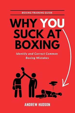 Why You Suck at Boxing: Identify and Correct Common Boxing Mistakes