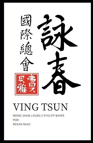 Ving Tsun: Wong Shun Leung e Philipp Bayer Lineage por Renan Raad (Portuguese Edition)