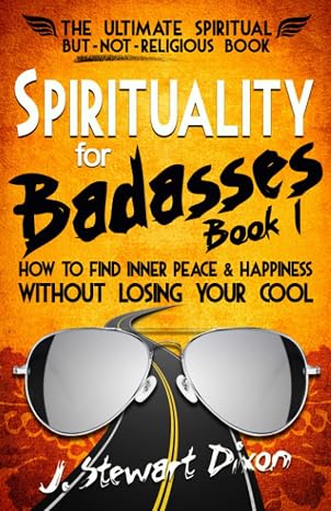 Spirituality for Badasses: How to find inner peace and happiness without losing your cool (The Spirituality for Badasses Book Series)