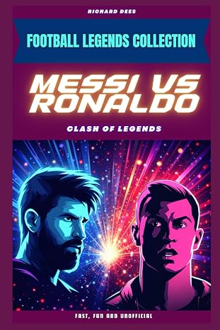 Messi vs Ronaldo: Clash of Legends (FOOTBALL LEGENDS COLLECTION)