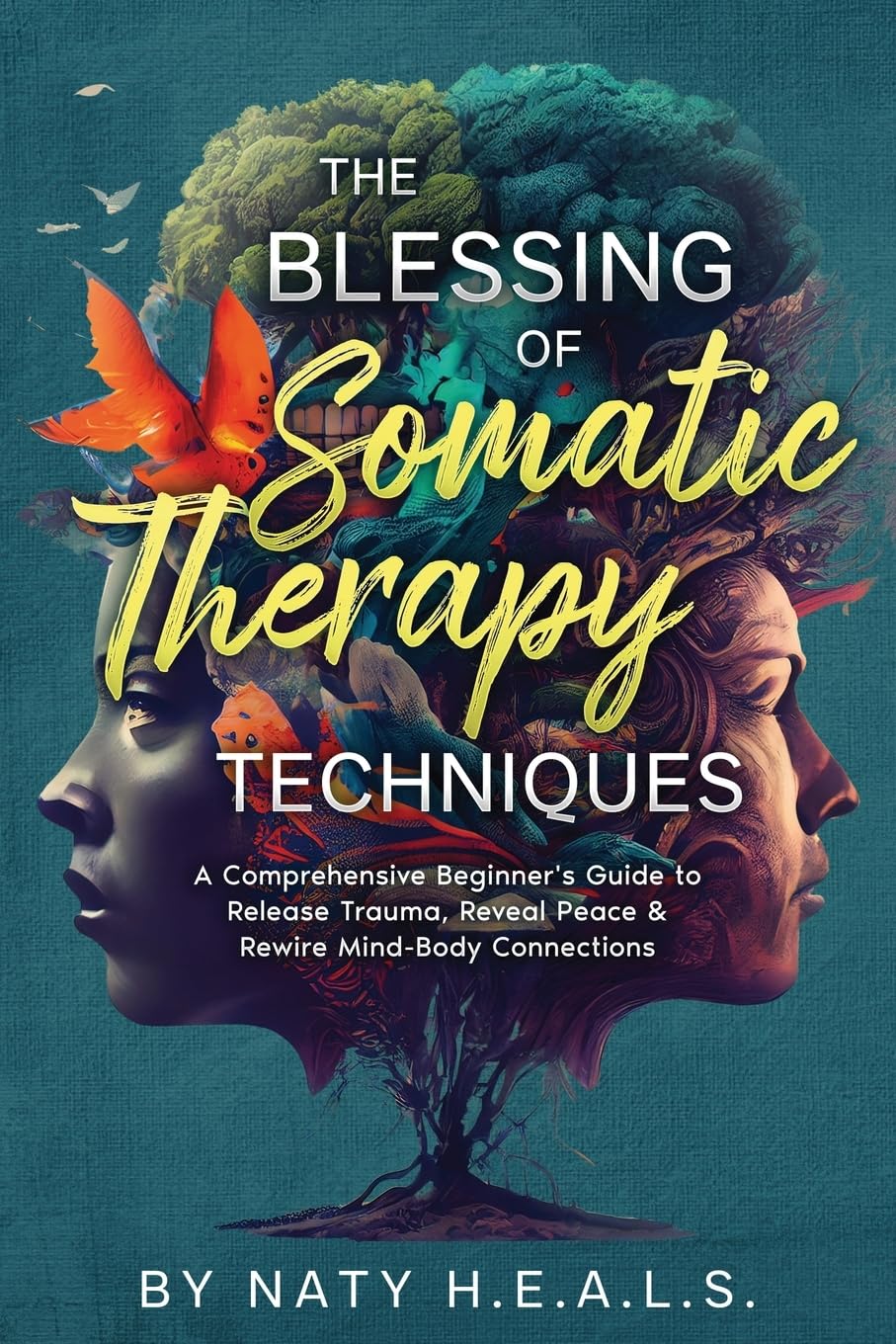 The Blessing of Somatic Therapy Techniques: A Comprehensive Beginners Guide to Release Trauma, Reveal Peace & Rewire Mind-Body Connections Paperback – January 1, 2024
