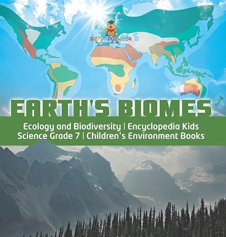 Earths Biomes Ecology and Biodiversity Encyclopedia Kids Science Grade 7 Childrens Environment Books