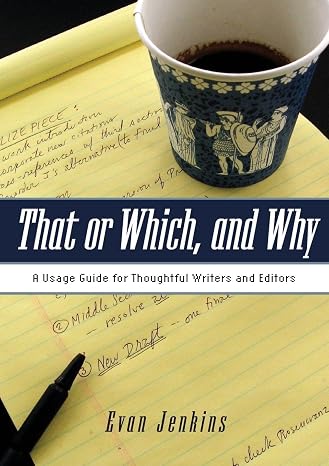 That or Which, and Why: A Usage Guide for Thoughtful Writers and Editors