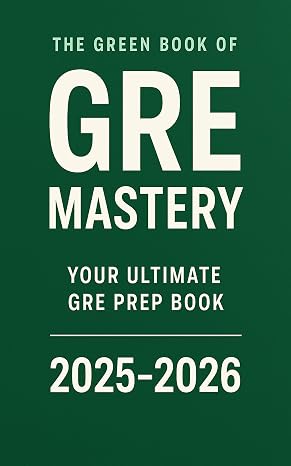 The Green Book of GRE Mastery Your Ultimate GRE Prep Book 2025-2026: The Key Secret Act Prep Book for 330 Scores Including Vocabulary