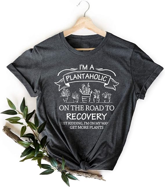 I'm A Plantaholic on The Road To Recovery T shirt Gardener T-Shirt kidding I'm on my way to Get More Plants T-shirt, Funny Shirt, Gardening Shirt, Garderner Gift Shirt
