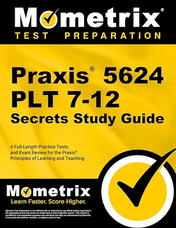 Praxis 5624 PLT 7-12 Secrets Study Guide: 4 Full-Length Practice Tests and Exam Review for the Praxis Principles of Learning and Teaching