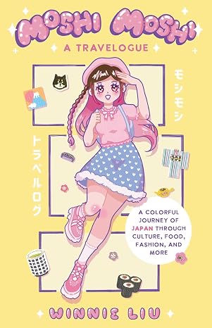 Moshi Moshi: A Travelogue: A Colorful Journey of Japan through Culture, Food, Fashion, and More