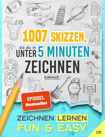 Zeichnen Lernen - Fun & Easy: 1007 Skizzen, die du in unter 5 Minuten zeichnen kannst (in drei Schwierigkeitsstufen; fur Kinder und Erwachsene) (German Edition)