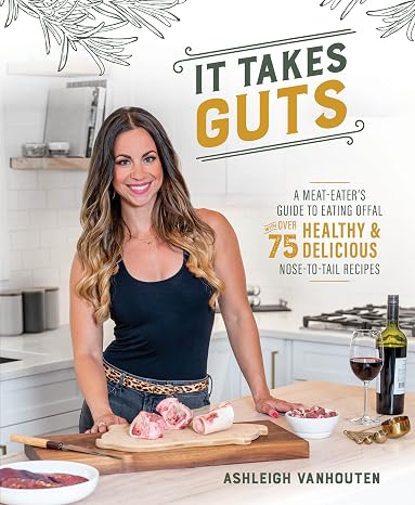 It Takes Guts: A Meat-Eaters Guide to Eating Offal with over 75 Delicious Nose-to-Tail Recipes Paperback October 20, 2020