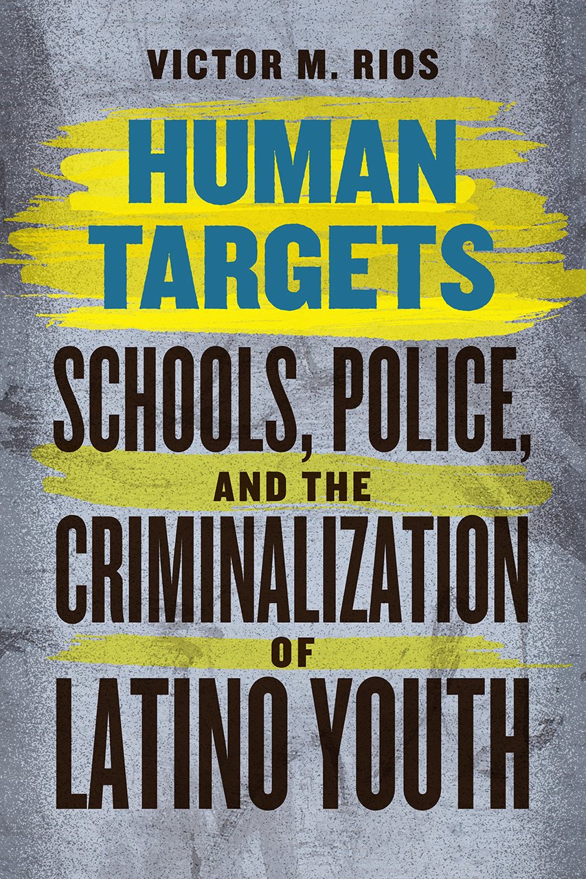 Human Targets: Schools, Police, and the Criminalization of Latino Youth Paperback – Illustrated, March 8, 2017