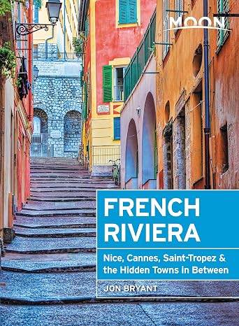 Moon French Riviera: Nice, Cannes, Saint-Tropez, and the Hidden Towns in Between (Travel Guide)